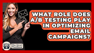 What Role Does A/B Testing Play in Optimizing Email Campaigns? - TheEmailToolbox.com