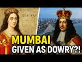 The Strange Story of Mumbai : From Dowry to World Mega City #mumbai