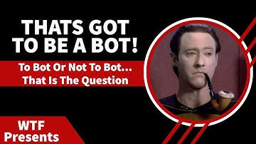 To Bot Or Not To Bot... That Is The Question
