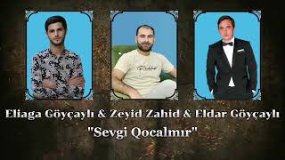 Eliağa Göyçaylı & Zeyid Zahid & Eldar Göyçaylı - Sevgi Qocalmır Resimi