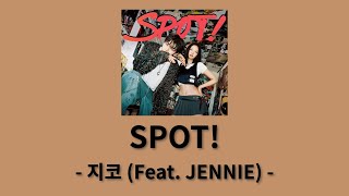 지코(ZICO) - SPOT! (Feat. JENNIE) [SPOT!]│가사, Lyrics