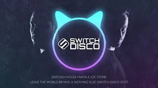 SWEDISH HOUSE MAFIA X JOE STONE - LEAVE THE WORLD BEHIND X NOTHING ELSE (SWITCH DISCO EDIT)