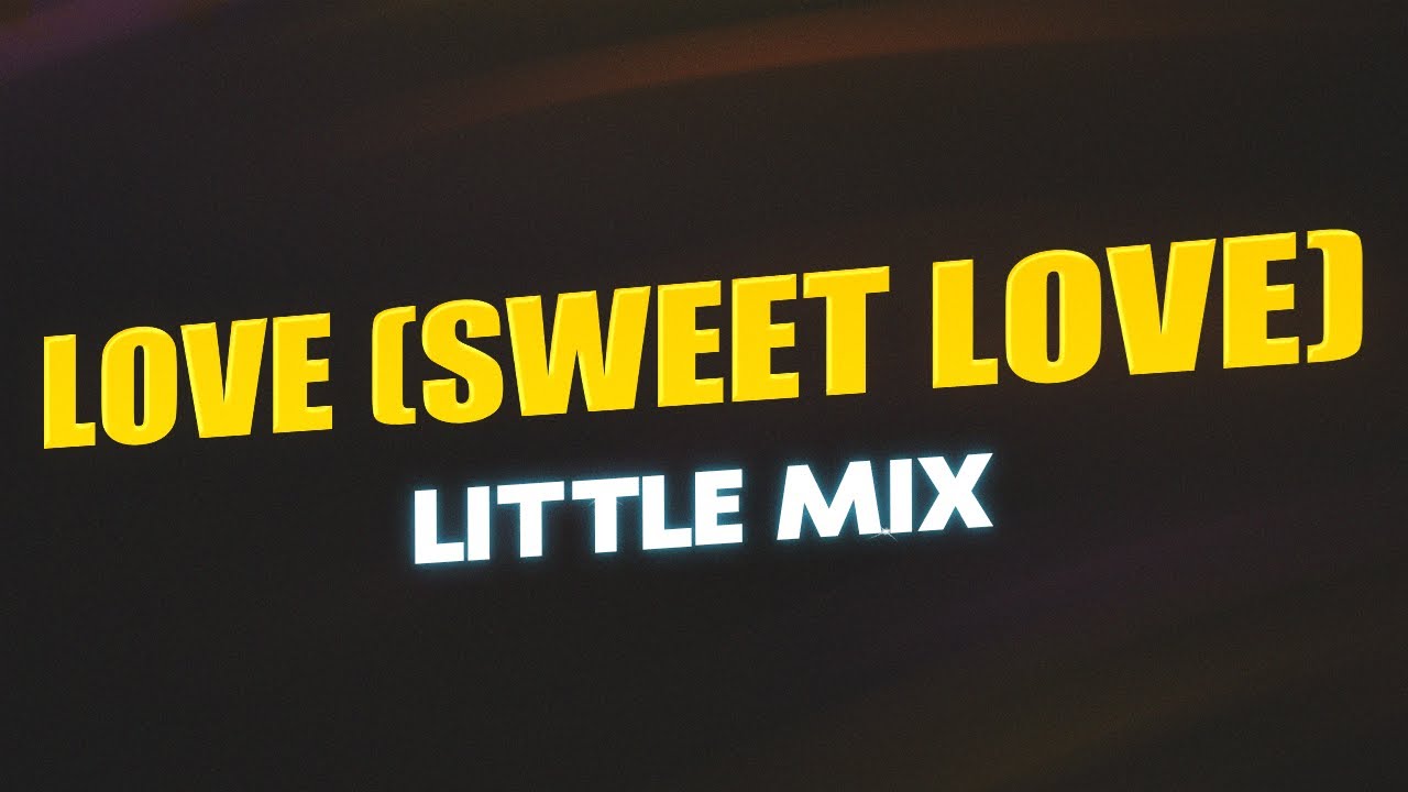 Little Mix Love (Sweet Love) (Lyrics) YouTube