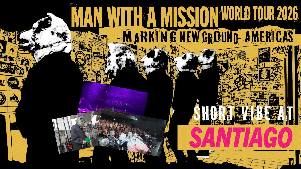 MAN WITH A MISSION WORLD TOUR 2026 -MARKING NEW GROUND- AMERICAS short vibe @ Santiago