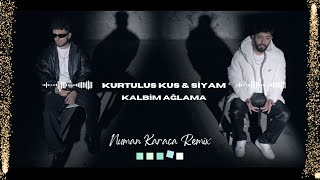 Kurtulus Kuş & Siyam - Kalbim Ağlama (Numan Karaca Remix)