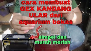 CARA membuat GEX KANDANG ULAR DARI AQUARIUM BEKAS.. #reptile #simpel #murahmeriah #viral