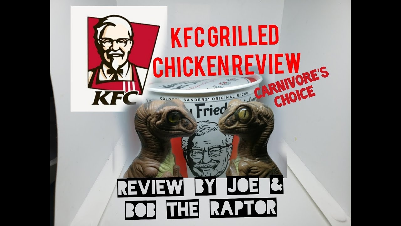 Kfc Raptor KFC Grilled Chicken Fast Food Review by Joe & Bob the Raptor Carnivore ...