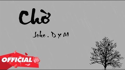 ♬ CHỜ - JOKE D X MIKE (OFFICIAL LYRIC VIDEO)