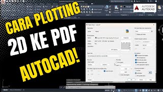 Begini Cara Plotting 2D AutoCAD ke PDF - How to Convert 2D AutoCAD to PDF