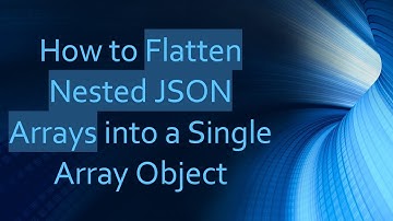 How to Flatten Nested JSON Arrays into a Single Array Object