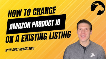 How to Change Product ID, UPC or ASIN of Existing Listing on Amazon (Updated 2025) - Goat Consulting