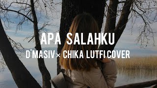 Apa Salahku × D'masiv × Chika Lutfi Cover × s/Lirik 