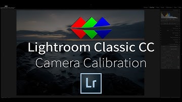 Camera Calibration in Lightroom Classic CC - Tutorial
