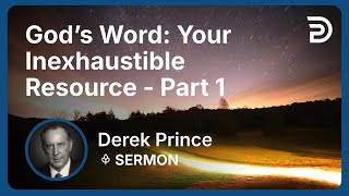 God’s Word: Your Inexhaustible Resource - Part 1 | Derek Prince