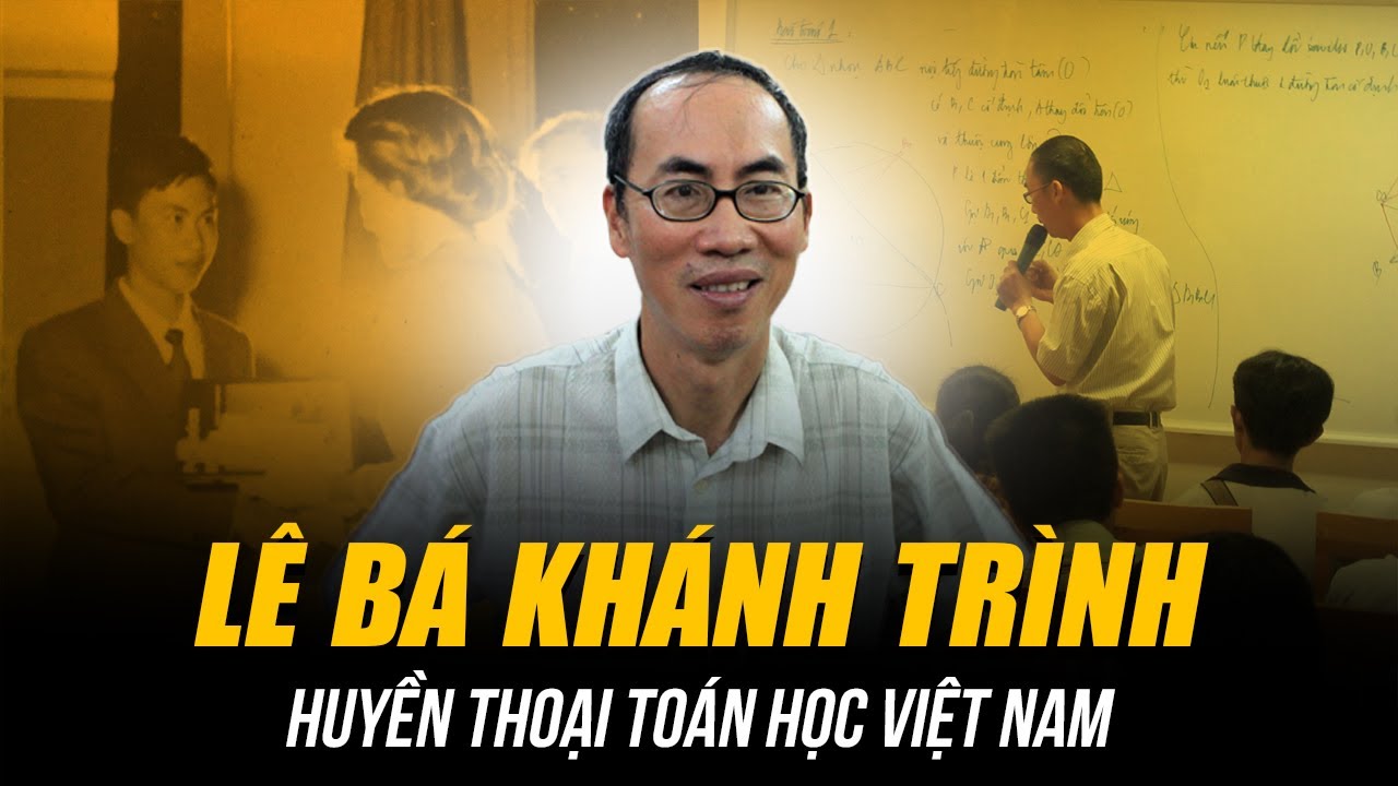 HUYỀN THOẠI TOÁN HỌC VIỆT NAM - LÊ BÁ KHÁNH TRÌNH | ẴM GIẢI ĐẶC BIỆT OLYMPIC DÙ ĐỌC NHẦM ĐỀ