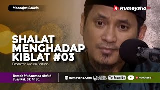 Manhajus Salikin: Shalat Menghadap Kiblat #03 - Ustadz M Abduh Tuasikal