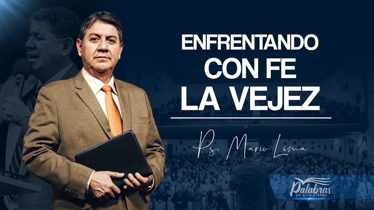 44 | Enfrentado con Fe la vejez - Ps. Mario Lima | Palabras de vida eterna