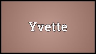 Yvette Meaning