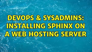 DevOps & SysAdmins: Installing sphinx on a web hosting server