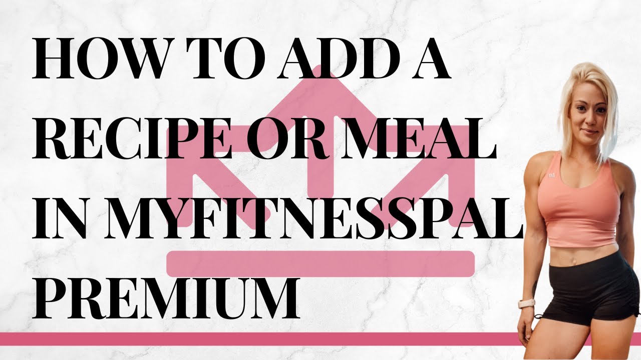 How To Add A Recipe Or Meal In MyFitnessPal Premium YouTube