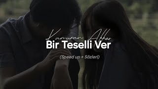 Kamuran Akkor - Bir Teselli Ver (Speed up + Sözleri)