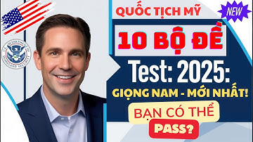10 BỘ  ĐỀ thi thử 100 Câu Hỏi Công Dân cho Thi Quốc Tịch Mỹ 2025 (Giọng nam, Updated mới)