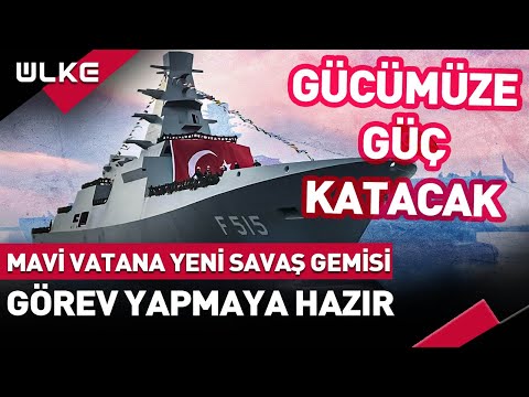 Mavi Vatana Yeni Savaş Gemisi! Göreve Hazır...