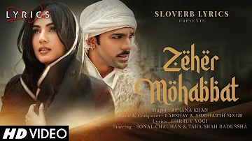Zeher Mohabbat (LYRICS) - Afsana Khan | Sonal Chauhan, Taha Shah B | Lakshay, Siddharth | Dhrruv Y