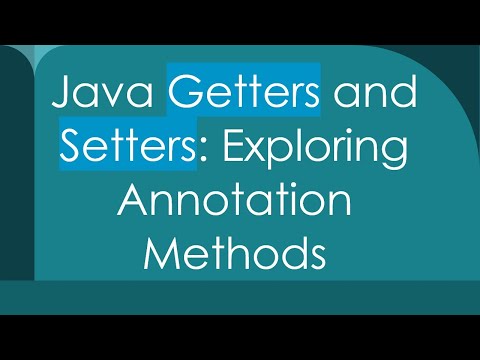 Java Getters and Setters: Exploring Annotation Methods