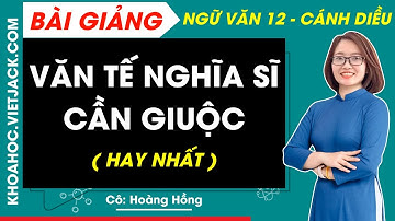 Văn tế nghĩa sĩ Cần Giuộc | Ngữ văn 12 - Cánh diều (DỄ HIỂU NHẤT)