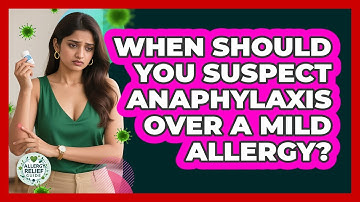 When Should You Suspect Anaphylaxis Over A Mild Allergy? - Allergy Relief Guide