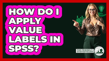 How Do I Apply Value Labels In SPSS? - The Friendly Statistician