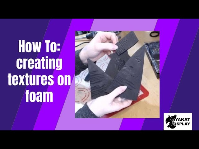 Cosplay Basics: Creating textures in foam