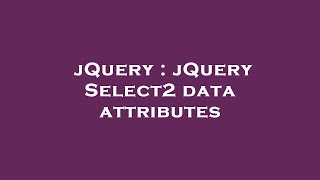 jQuery : jQuery Select2 data attributes