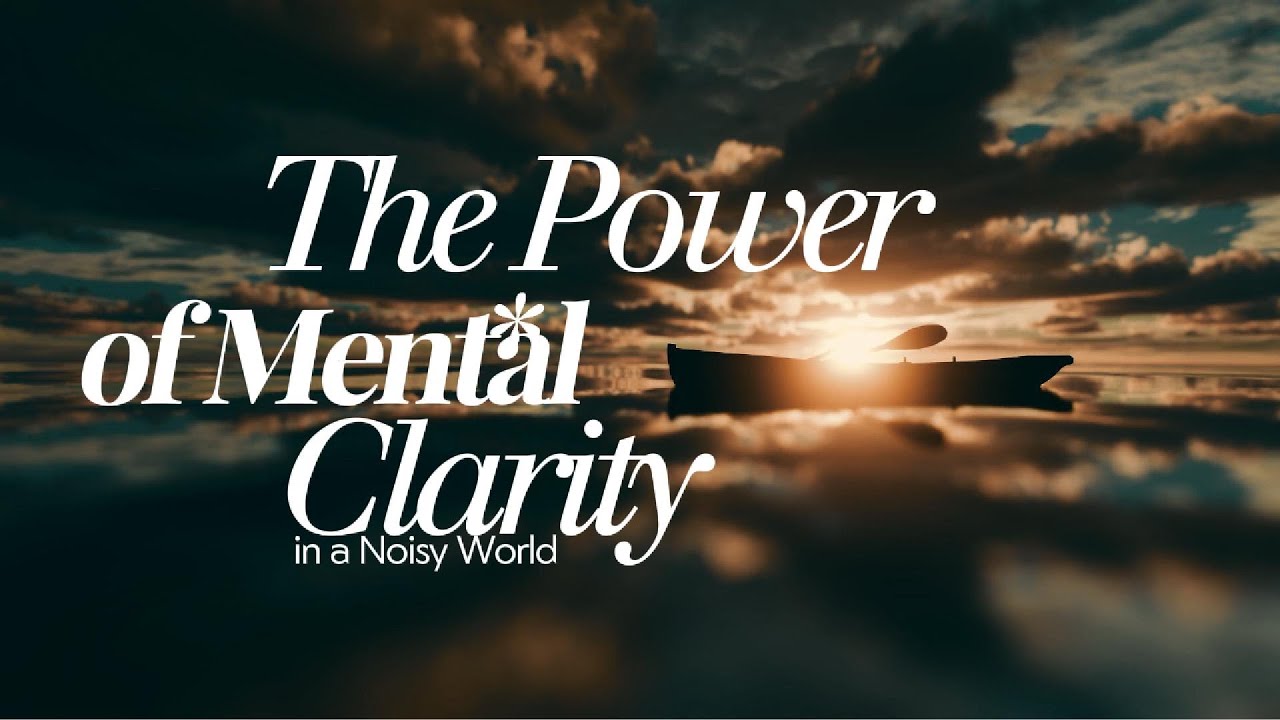 The Power of Mental Clarity in a Noisy World - YouTube