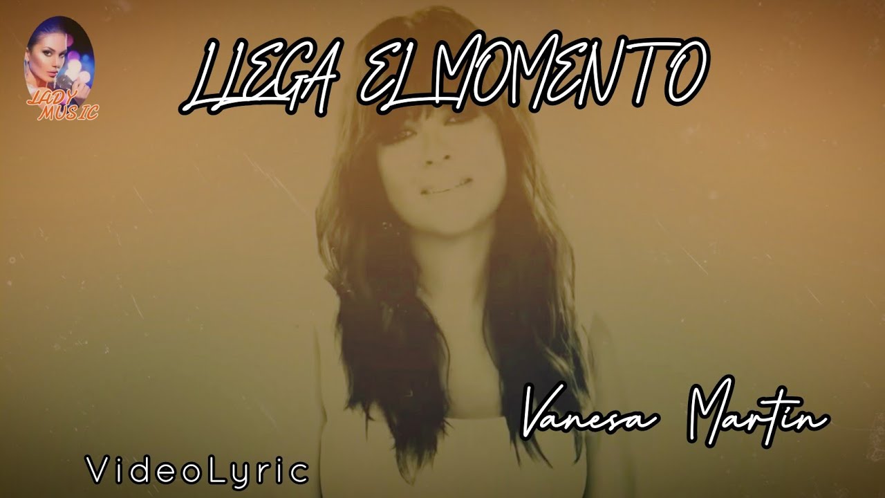 LLEGA EL MOMENTO Vanesa Martín VideoLyric [Letra y Música] - YouTube
