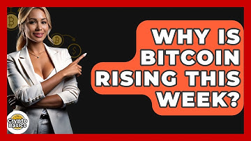 Why Is Bitcoin Rising This Week? - CryptoBasics360.com
