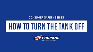Consumer Safety Series: How To Turn The Tank Off