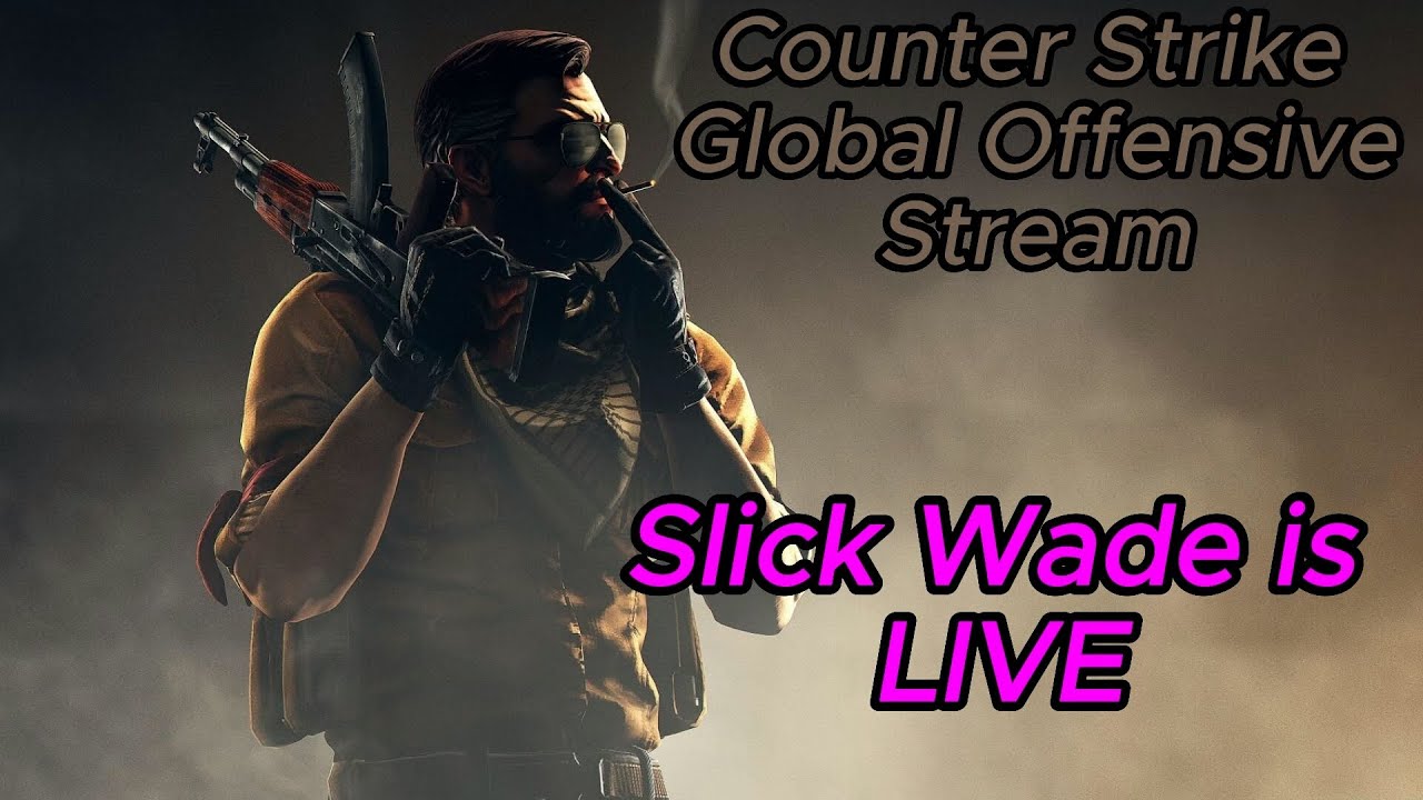 Counter Strike : Global Offensive, Chill Stream By Slick Wade - YouTube