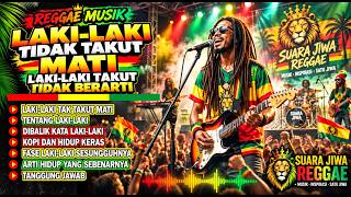 REGGAE MOTIVASI | LAKI-LAKI TIDAK TAKUT MATI🔥 Lagu Penyemangat Hidup |SuaraJiwa 🔥
