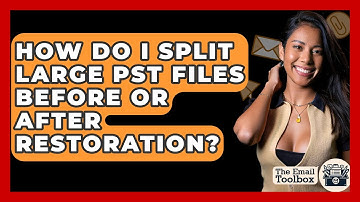 How Do I Split Large PST Files Before Or After Restoration? - TheEmailToolbox.com