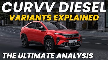 Tata Curvv Diesel All Variants Explained | The Ultimate Analysis