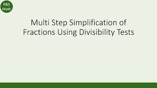 Multi Step Simplification of Fractions Using Divisibility Tests - Part 1