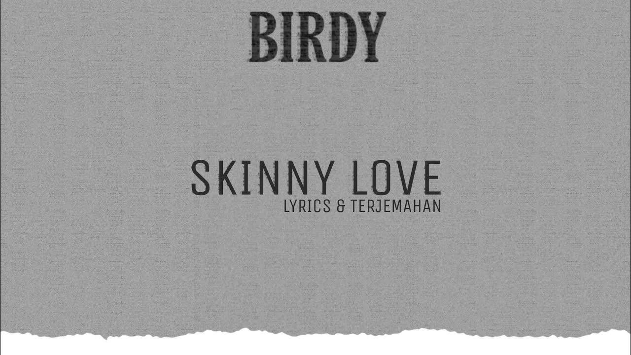 [Lyrics & Terjemahan] Birdy Skinny Love YouTube