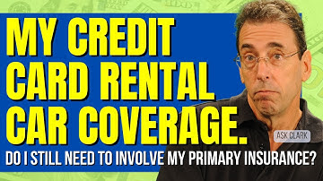 My Credit Card Offers Rental Car Coverage. Why Do I Still Need To Involve My Primary Insurance?