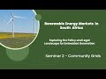 Renewable Energy Markets in South Africa: Seminar 2 Community Grids