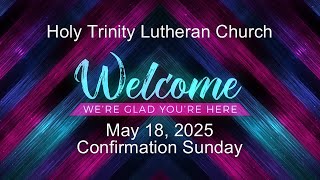 May 18, 2025 Easter 5: 10:30 am Confirmation Service-- I Know That My Redeemer Lives