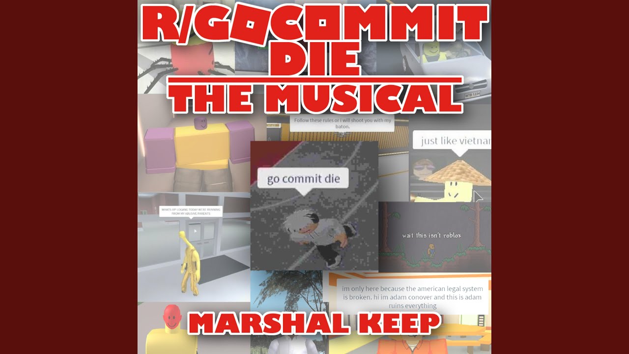 Go Commit Die The Musical Youtube - 10 roblox memes go commit die