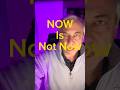 NOW Is Not Now. But Giving A Huge Opportunity