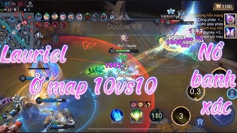 Hero Lauriel || Cân 5 là xưa rồi , múa Lauriel map 10vs10 bao phê